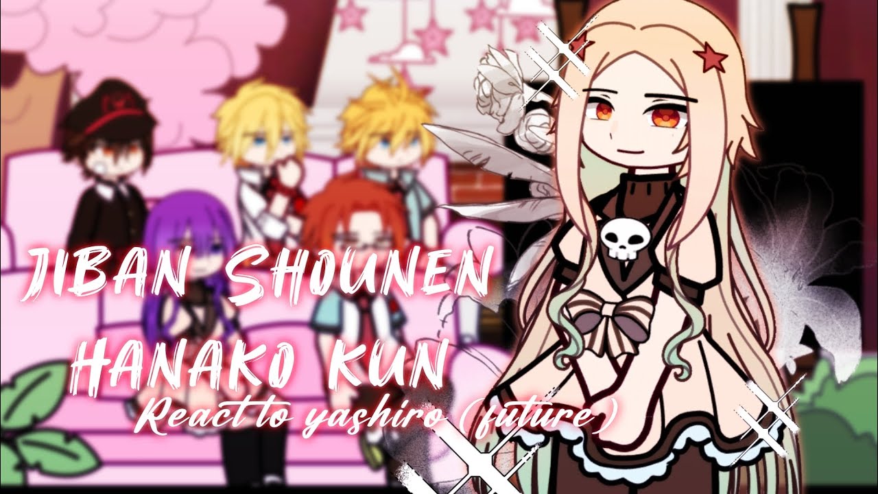 [🇬🇧/🇮🇩] Jiban Shounen Hanako kun react to yashiro (Future) Gacha Reaction [spoiler]