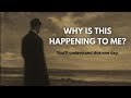 Why Is This Happening To Me? | The Truth You’ll Understand One Day