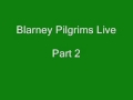Blarney Pilgrims Live Part 2 Blarney Pilgrims Live Part 2