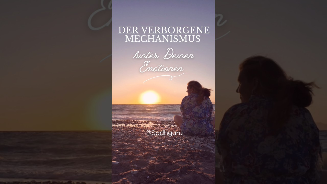 Der verborgene Mechanismus hinter Deinen Emotionen - Sadhguru 