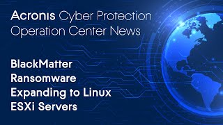 BlackMatter Ransomware Expanding to Linux ESXi Servers | Cyber Protection Operation Center News