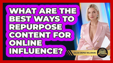 What Are The Best Ways To Repurpose Content For Online Influence? - College Dropout Millionaire