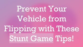 Prevent Your Vehicle from Flipping with These Stunt Game Tips! screenshot 3