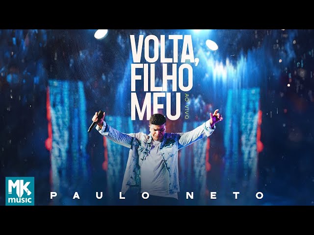 Paulo Neto - Volta, Filho Meu(Ao Vivo) (Clipe Oficial MK Music)