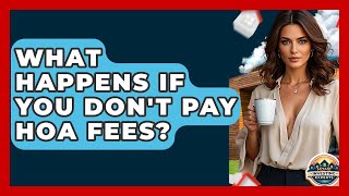 What Happens If You Dont Pay Hoa Fees? - Home Investing Experts