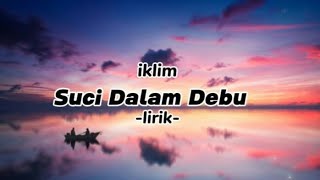Download lagu IKLIM ||Suci Dalam Debu-lirik-(lirik lagu)