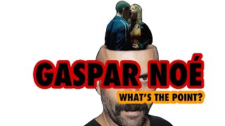 Making Sense of Gaspar Noé