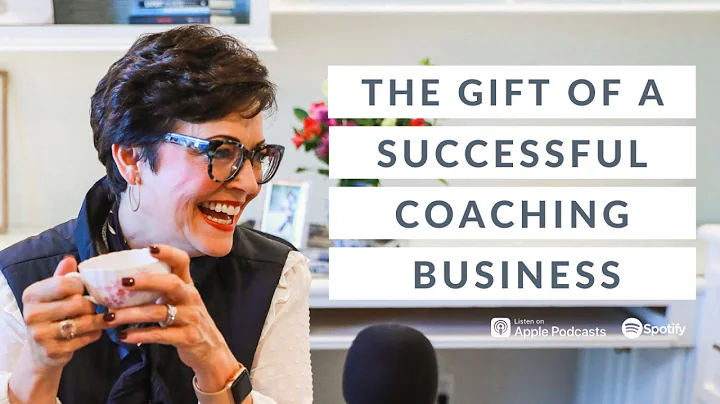 The Gift of a Successful Coaching Business - Ep 13...