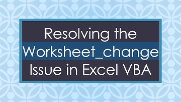 Resolving the Worksheet_change Issue in Excel VBA
