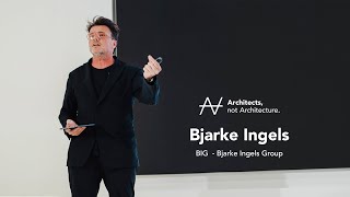 Bjarke Ingels - My evolutionary journey as an architect | Architects, not Architecture.