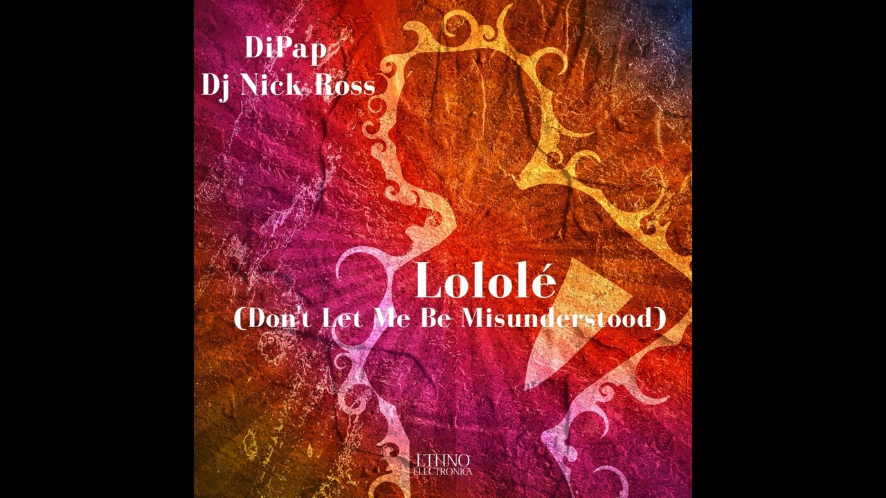 DiPap, Dj Nick Ross - Lololé (Don't Let Me Be Misunderstood) [Ethno Electronica]