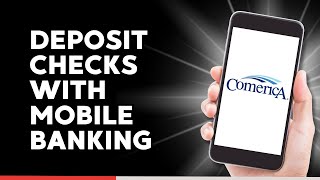 How to Deposit Checks with Comerica Mobile Banking