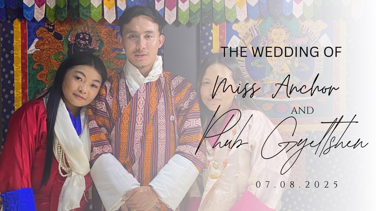 Miss_Anchor & Phub Gyeltshen | The Bhutanese wedding Ceremony