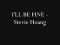 I'll be fine- Stevie Hoang w/lyrics