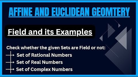 Field and its examples || Real Number field || Lecture 04 || Affine and Euclidean Geometry