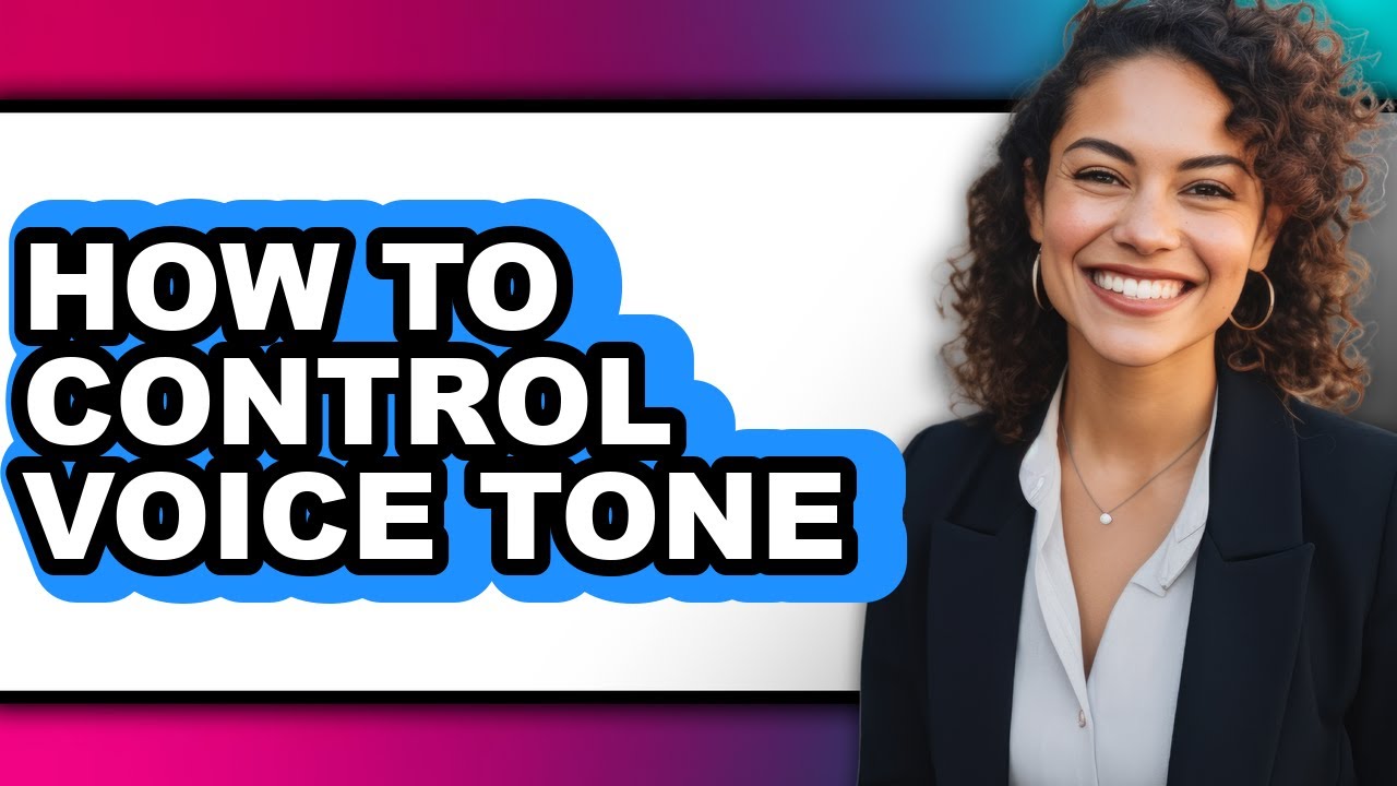 How to Control Voice Tone (updated)
