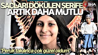 Kemoterapi Tedavisi Sonrası Saçları Dökülen Şerife’nin Yüzü Güldü