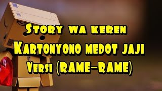 Story wa keren Kartonyono medot janji versi(RAME-RAME)