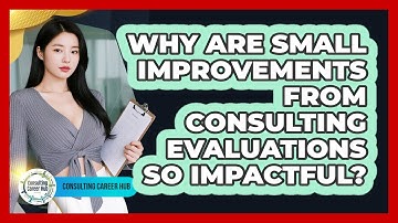 Why Are Small Improvements From Consulting Evaluations So Impactful? - Consulting Career Hub