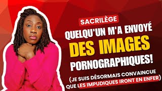 J’ai reçu des images impures🤮 et compris + que jamais la notion biblique du péché qui mène en enfer😢