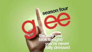 Watch Glee Cast The Way You Look Tonight  Youre Never Fully Dressed Without A Smile video