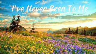 Ive Never Been To Me