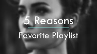 5 Reasons - Favorite Playlist