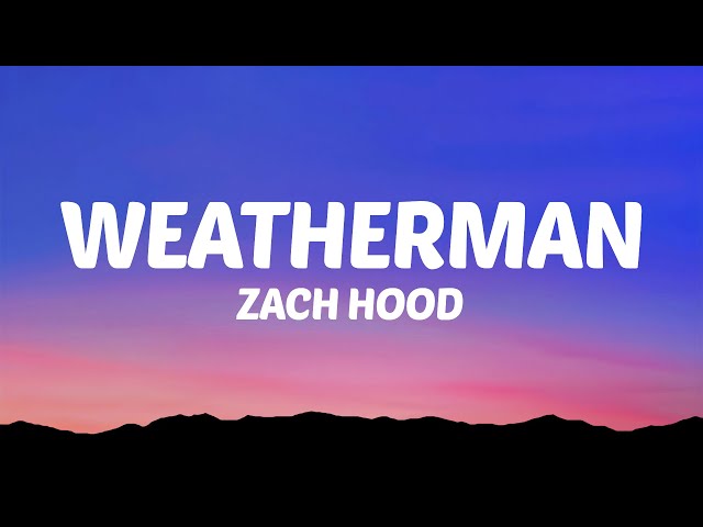 Zach Hood - Weatherman (Lyrics) class=