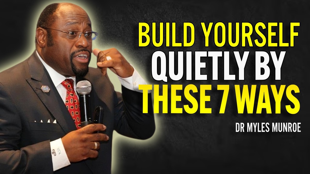 Build Yourself Quietly By These 7 Ways - Dr Myles Munroe Motivational Speech