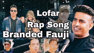 Lofar Branded Fouji Rap Song Latest Branded Fauji Rap Song