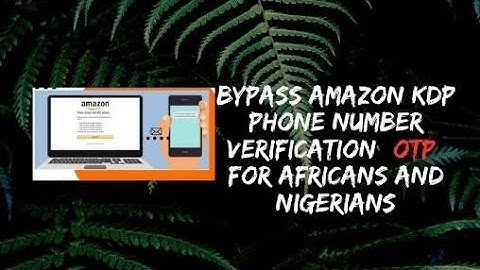 How to bypass Amazon KDP phone number verification (OTP) for Africans and Nigerians