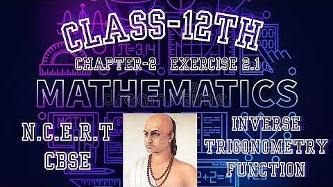 Class - 12th || Chapter - 2 || Inverse Trigonometry Function || Exercise - 2.1 || N.C.E.R.T ||