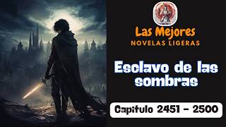 Esclavo de las sombras - Capitulo 2451 - 2500 | Novela Ligera