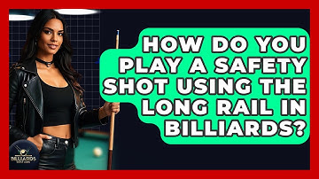 How Do You Play A Safety Shot Using The Long Rail In Billiards? - Billiards Hustlers