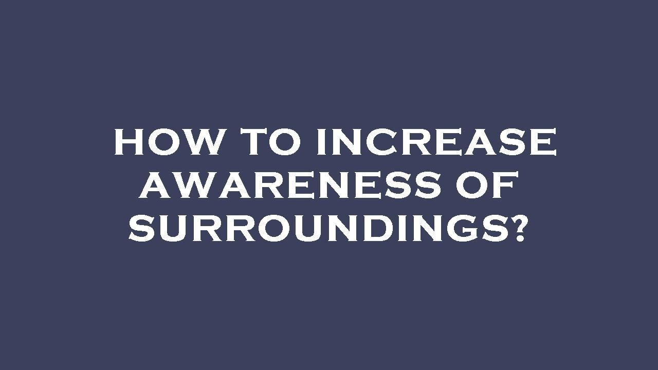How To Increase Awareness Of Surroundings YouTube How to increase awareness of surroundings youtube