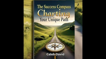 Success Compass: Charting Your Unique Path - Caleb David