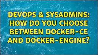 DevOps & SysAdmins: How do you choose between docker-ce and docker-engine? Wealth