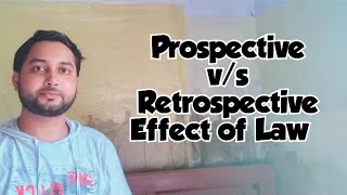 RETROSPECTIVE AND PROSPECTIVE MEANING IN LAW || LAW EXPLORER