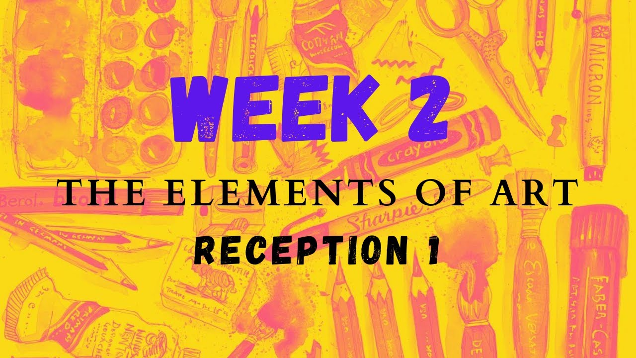WEEK 2: THE ELEMENTS OF ART - RECEPTION 1