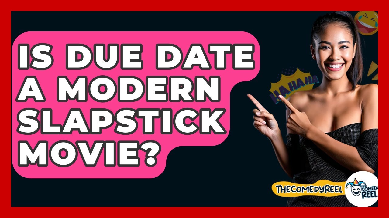 Is Due Date A Modern Slapstick Movie? - The Comedy Reel