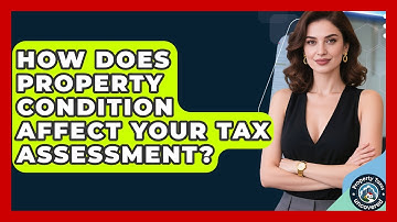 How Does Property Condition Affect Your Tax Assessment? - Property Taxes Uncovered