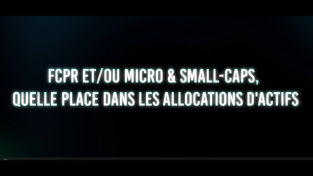 🔴 FCPR et/ou Micro & Small-Caps : quelle place dans les allocations d’actifs ?