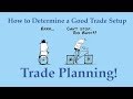 Determine a Good Trade Setup with Trade Planning