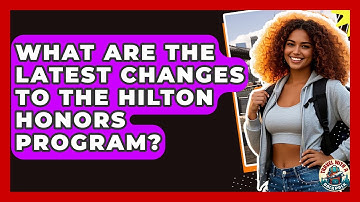 What Are The Latest Changes To The Hilton Honors Program? - Travel With A Backpack