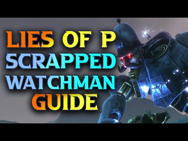 Scrapped Watchman - Lies of P Guide - IGN