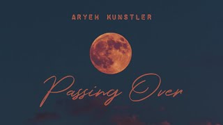 Aryeh Kunstler - "Passing Over" [Official Lyric Video]