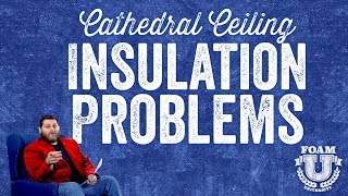 Cathedral Ceiling Insulation Problems | Foam University