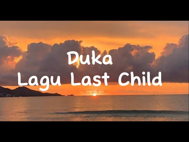 Duka - Last Child (Lirik Lagu) class=