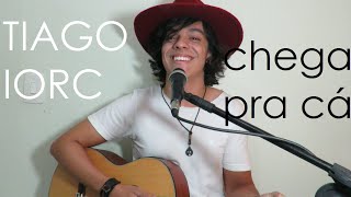 Video thumbnail of "TIAGO IORC - Chega pra cá (Gabriel Nandes cover)"