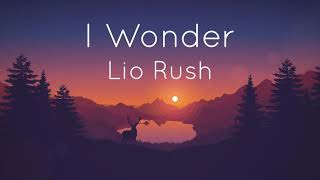 Lio Rush - I Wonder Lyric Video